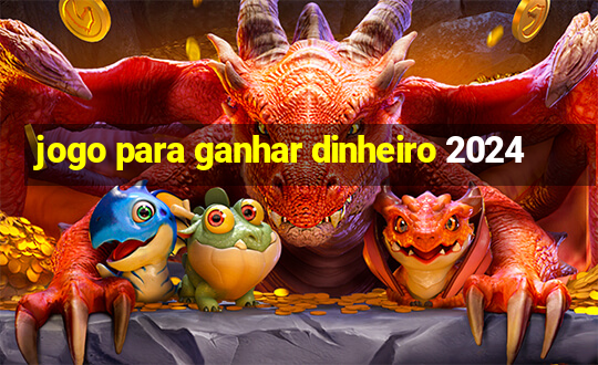 jogo para ganhar dinheiro 2024