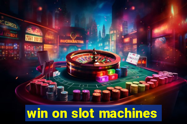 win on slot machines