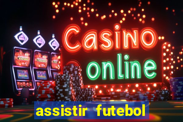 assistir futebol online ao vivo