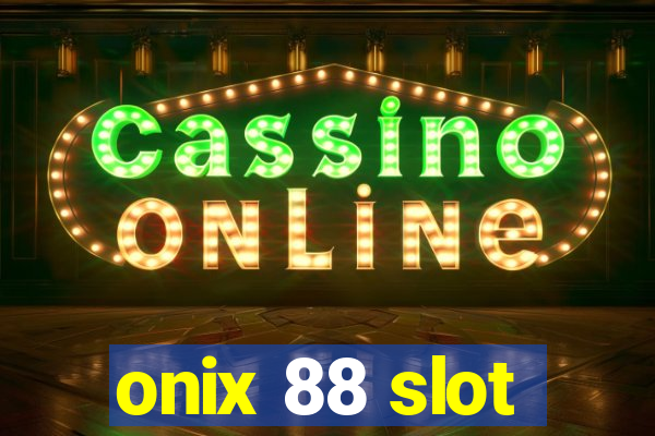 onix 88 slot