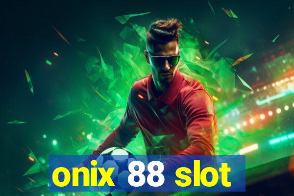 onix 88 slot