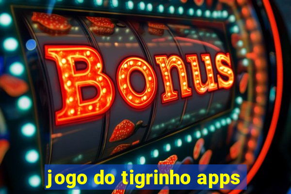 jogo do tigrinho apps