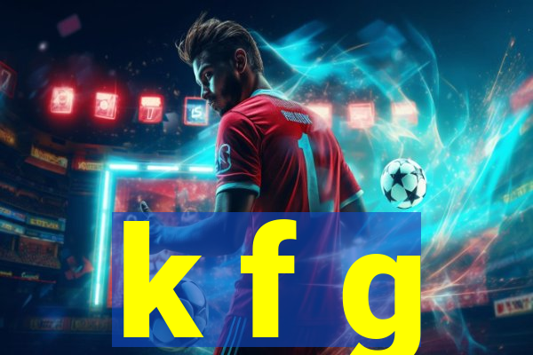 k f g