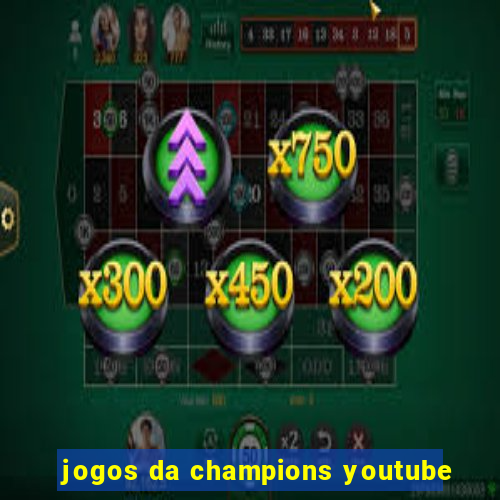 jogos da champions youtube