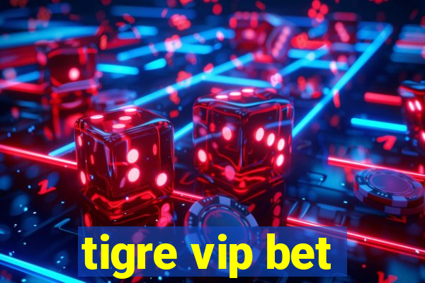 tigre vip bet