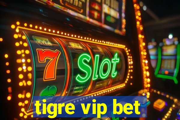 tigre vip bet