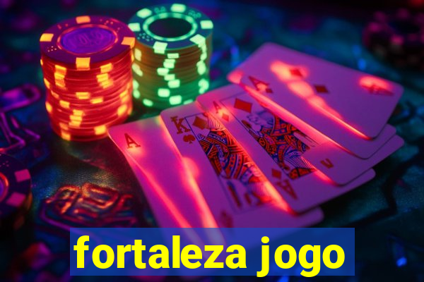 fortaleza jogo