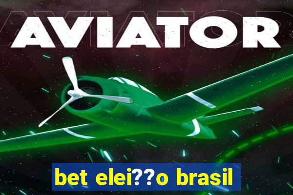 bet elei??o brasil