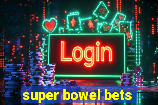 super bowel bets