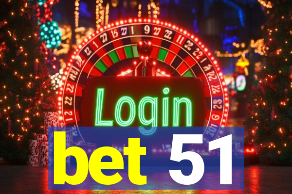 bet 51