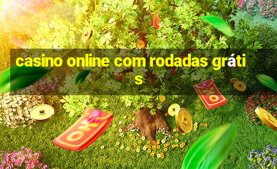 casino online com rodadas grátis