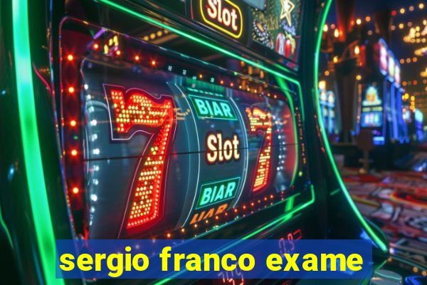 sergio franco exame