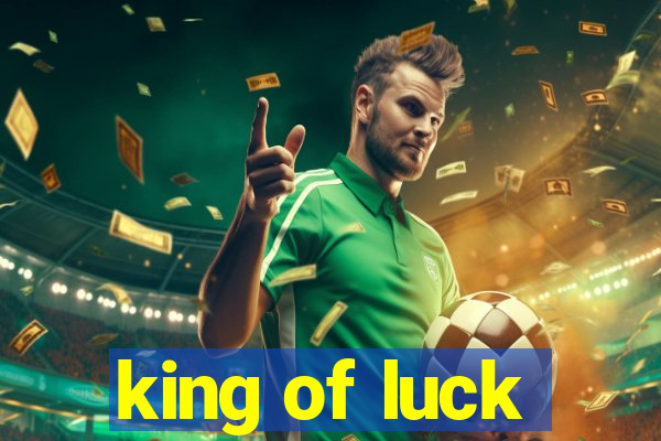 king of luck