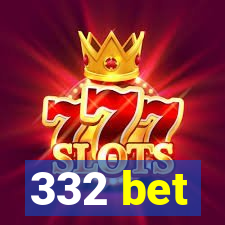 332 bet