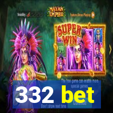 332 bet