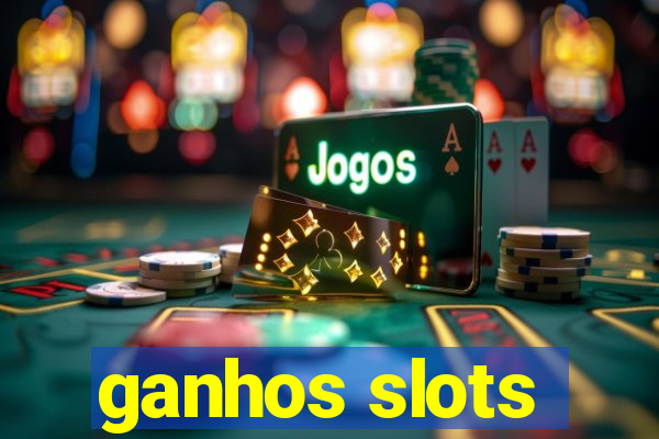 ganhos slots