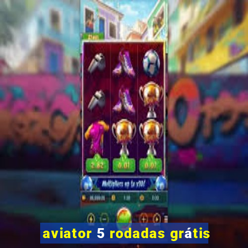 aviator 5 rodadas grátis