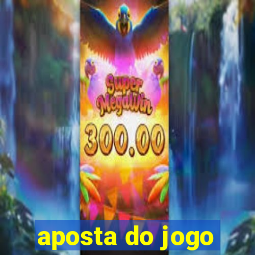 aposta do jogo