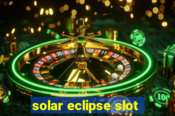 solar eclipse slot