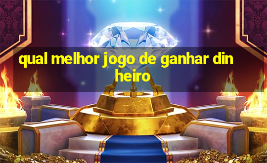 qual melhor jogo de ganhar dinheiro