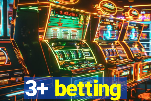 3+ betting