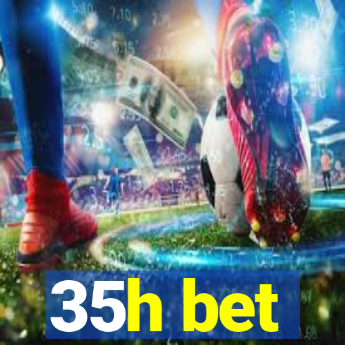 35h bet