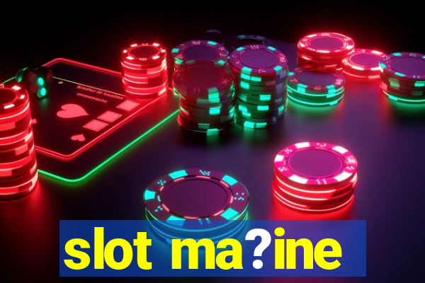 slot ma?ine