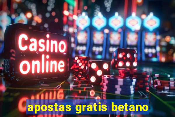 apostas gratis betano