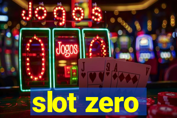 slot zero