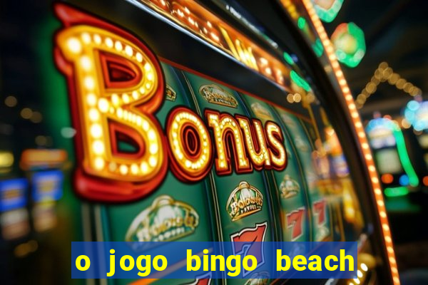 o jogo bingo beach paga mesmo