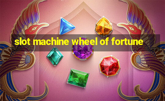 slot machine wheel of fortune