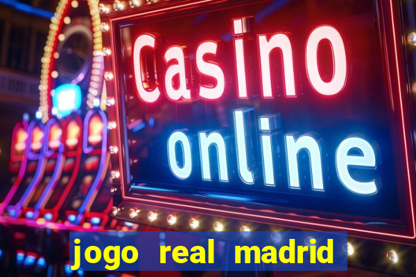 jogo real madrid hoje ao vivo