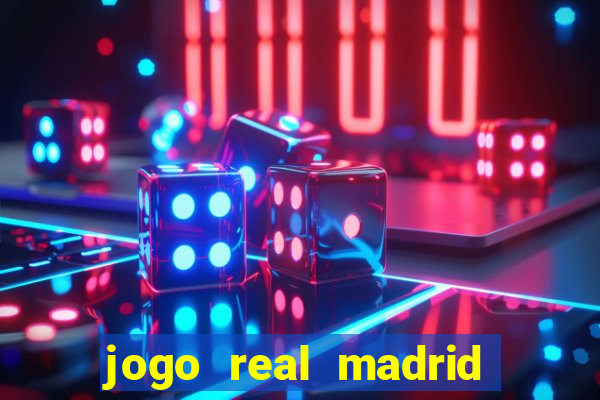 jogo real madrid hoje ao vivo