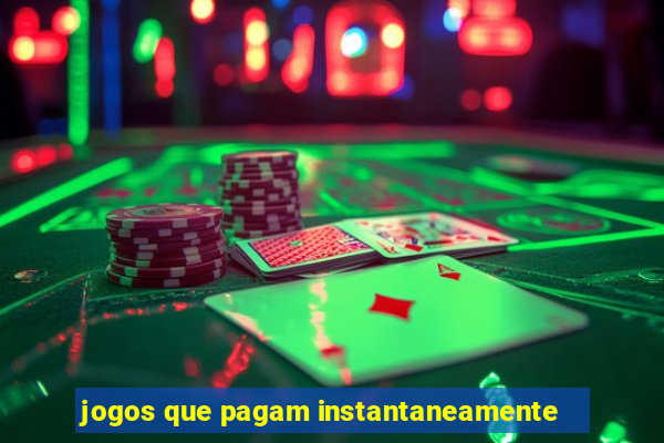 jogos que pagam instantaneamente