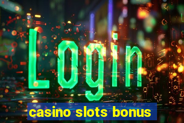 casino slots bonus