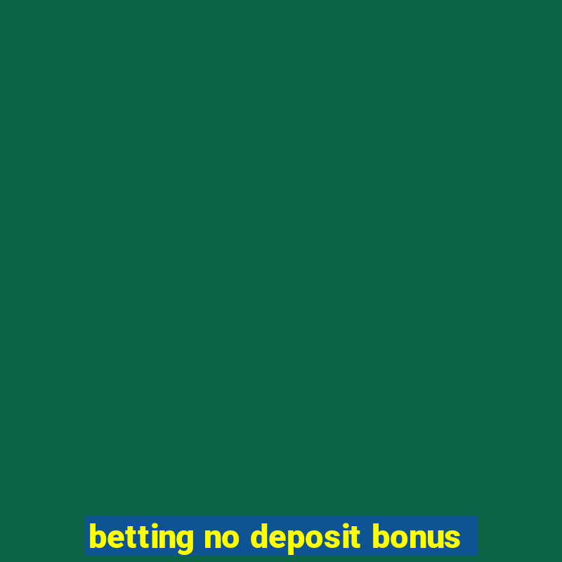 betting no deposit bonus