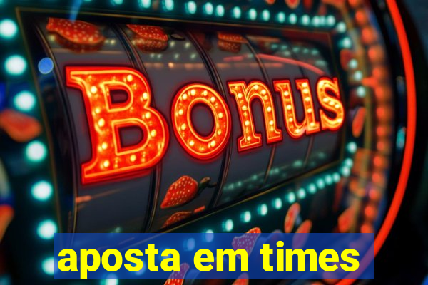 aposta em times