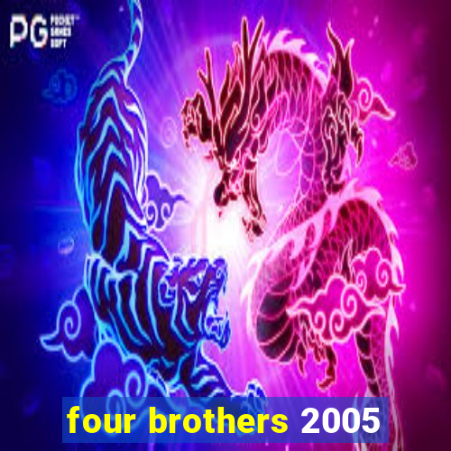 four brothers 2005