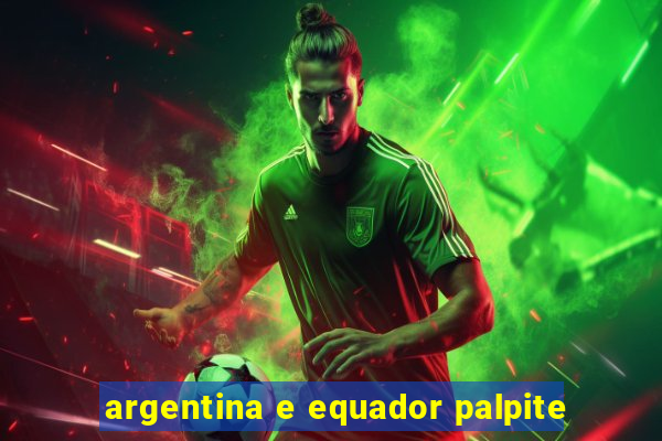 argentina e equador palpite