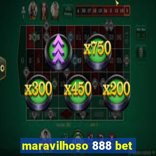 maravilhoso 888 bet