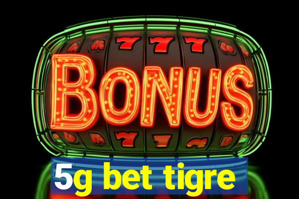 5g bet tigre