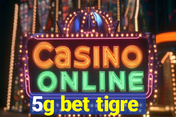 5g bet tigre