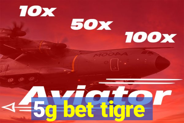 5g bet tigre