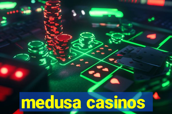 medusa casinos