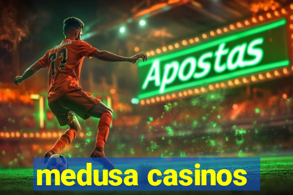 medusa casinos