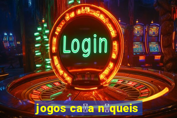 jogos ca莽a n铆queis