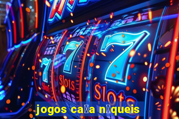 jogos ca莽a n铆queis