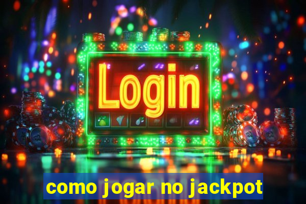 como jogar no jackpot