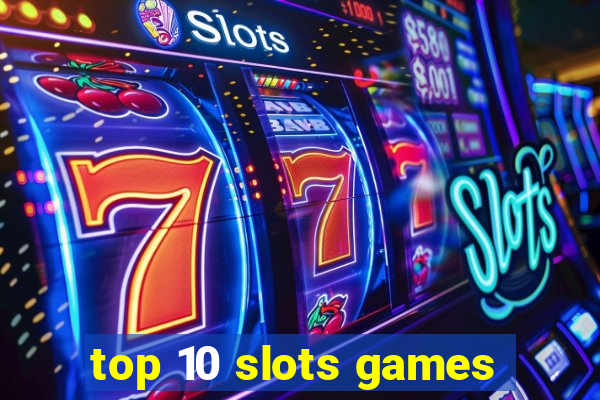 top 10 slots games