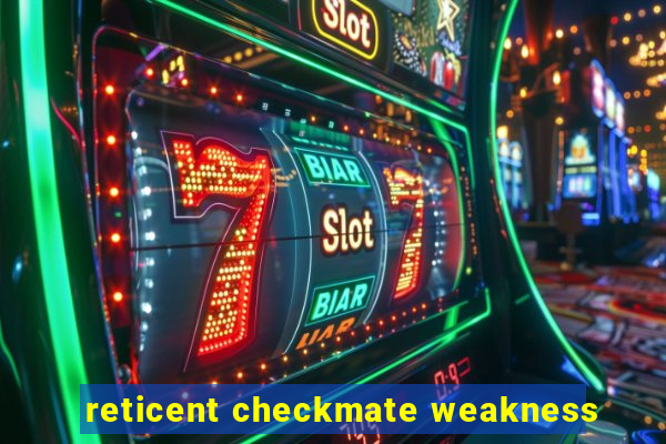 reticent checkmate weakness